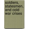 Soldiers, Statesmen, And Cold War Crises by Richard K. Betts