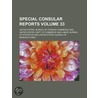 Special Consular Reports (Volume 33) by United States Bureau of Commerce