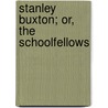 Stanley Buxton; Or, The Schoolfellows door John Galt