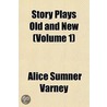 Story Plays Old And New (Volume 1) door Alice Sumner Varney