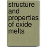 Structure and Properties of Oxide Melts door Yoshio Waseda