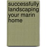 Successfully Landscaping Your Marin Home by Dane Rose