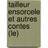 Tailleur Ensorcele Et Autres Contes (Le)