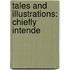 Tales And Illustrations: Chiefly Intende