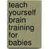 Teach Yourself Brain Training For Babies
