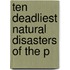 Ten Deadliest Natural Disasters Of The P