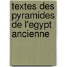 Textes Des Pyramides De L'egypt Ancienne door Claude Carrier