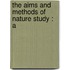 The Aims And Methods Of Nature Study : A