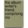 The Album Writer's Friend. Comprising Mo door J. S 1843 Ogilvie