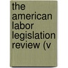 The American Labor Legislation Review (V door John Bertram Andrews