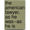 The American Lawyer, As He Was--As He Is door John R. 1844-1917 Dos Passos
