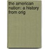 The American Nation: A History From Orig