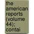 The American Reports (Volume 44); Contai