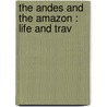 The Andes And The Amazon : Life And Trav door C. Reginald 1868-Enock
