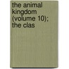 The Animal Kingdom (Volume 10); The Clas door Professor Georges Cuvier