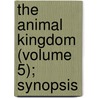 The Animal Kingdom (Volume 5); Synopsis by Professor Georges Cuvier