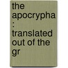 The Apocrypha : Translated Out Of The Gr door Onbekend