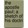 The Apostle Paul; A Sketch Of His Doctri door George G. 1849 Findlay