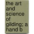 The Art And Science Of Gilding; A Hand B