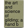 The Art And Science Of Gilding; A Hand B door Professor John Ford