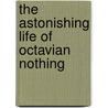 The Astonishing Life of Octavian Nothing door Matthew T. Anderson