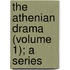 The Athenian Drama (Volume 1); A Series