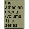 The Athenian Drama (Volume 1); A Series by George Charles Winter Warr