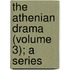 The Athenian Drama (Volume 3); A Series