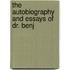 The Autobiography And Essays Of Dr. Benj