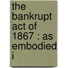 The Bankrupt Act Of 1867 : As Embodied I door Nathan Frank