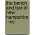 The Bench And Bar Of New Hampshire : Inc