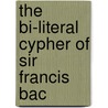 The Bi-Literal Cypher Of Sir Francis Bac door Elizabeth 1846 [Gallup