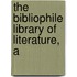 The Bibliophile Library Of Literature, A