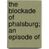 The Blockade Of Phalsburg; An Episode Of
