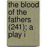 The Blood Of The Fathers (241); A Play I by George Frank Lydston