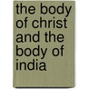 The Body Of Christ And The Body Of India by George Thomas Kuzhippallil