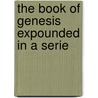 The Book Of Genesis Expounded In A Serie by Robert Smith Candlish