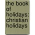 The Book Of Holidays: Christian Holidays