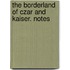 The Borderland Of Czar And Kaiser. Notes