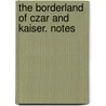 The Borderland Of Czar And Kaiser. Notes by Poultney Bigelow