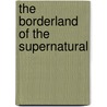 The Borderland Of The Supernatural door Levi White