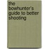 The Bowhunter's Guide to Better Shooting