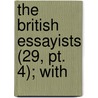 The British Essayists (29, Pt. 4); With door Lionel Thomas Berguer