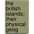 The British Islands; Their Physical Geog
