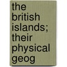 The British Islands; Their Physical Geog by Thomas Milner