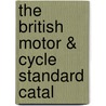 The British Motor & Cycle Standard Catal by Unknown