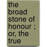 The Broad Stone Of Honour ; Or, The True door Kenelm Henry Digby