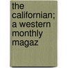 The Californian; A Western Monthly Magaz door Onbekend