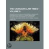 The Canadian Law Times (Volume 9) by Edward Douglas Armour