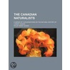 The Canadian Naturalists; A Series Of Co by Philip Henry Gosse